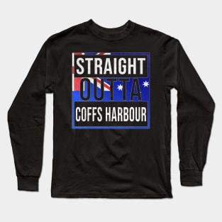 Straight Outta Coffs Harbour - Gift for Australian From Coffs Harbour in New South Wales Australia Long Sleeve T-Shirt